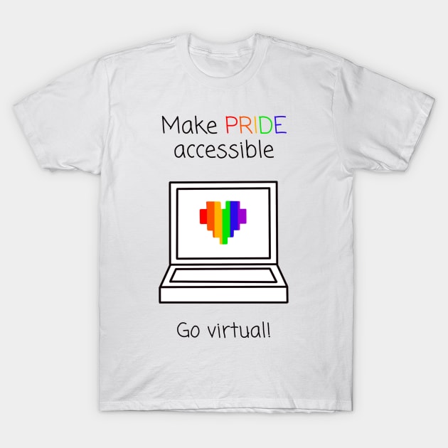 Make Pride Accessible Go virtual! (Rainbow) T-Shirt by Dissent Clothing